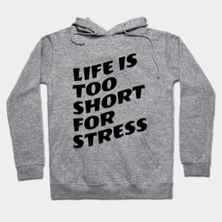 Life Is Too Short For Stress Hoodie